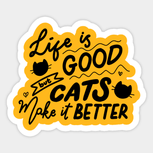 Life is good but cats make it better Sticker